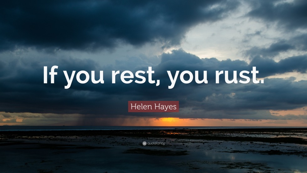 If You Rest You Rust Quotes