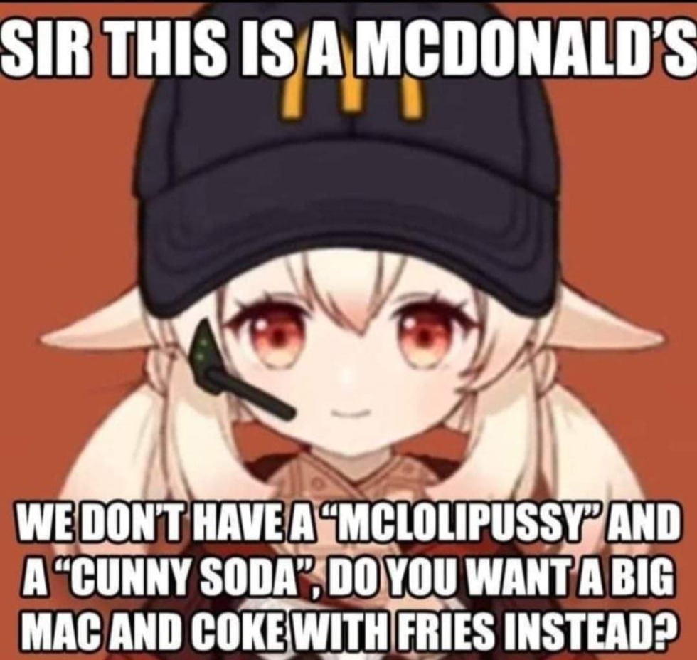 Sir this is mcdonalds We Dont Havy Mclolipussy Mem